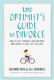 The optimist's guide to divorce : how to get through your breakup and create a new life you love cover image cdn