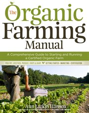 The organic farming manual : a comprehensive guide to starting and running a certified organic farm cover image cdn