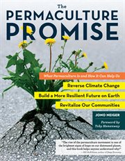 The Permaculture Promise : What Permaculture Is and How It Can Help Us Reverse Climate Change, Build a More Resilient Future on Earth, and Revitalize Our Communities cover image cdn