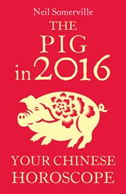 The pig in 2016 : your Chinese horoscope cover image cdn