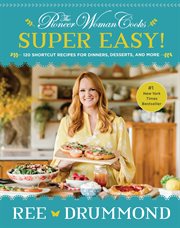The pioneer woman cooks : super easy! : 120 shortcut recipes for dinners, desserts, and more cover image cdn