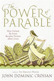 The power of parable : how fiction by Jesus became fiction about Jesus cover image cdn