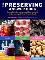 The Preserving Answer Book : Expert Tips, Techniques, and Best Methods for Preserving All Your Favorite Foods cover image cdn