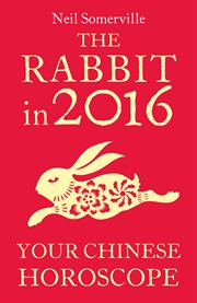 The rabbit in 2016 : your Chinese horoscope cover image cdn
