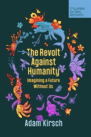 The revolt against humanity : imagining a future without us cover image cdn