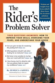 The rider's problem solver : your questions answered : how to improve your skills, overcome your fears, and understand your horse cover image cdn