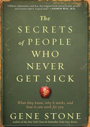 The secrets of people who never get sick : what they know, why it works, and how it can work for you cover image cdn