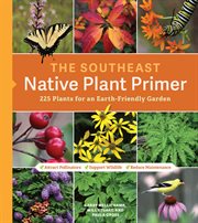 The southeast native plant primer : 225 plants for an earth-friendly garden cover image cdn