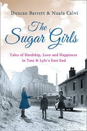 The sugar girls : tales of hardship, love and happiness in Tate & Lyle's East End cover image cdn