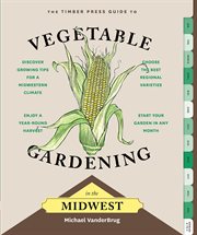 The Timber Press guide to vegetable gardening in the Midwest cover image cdn