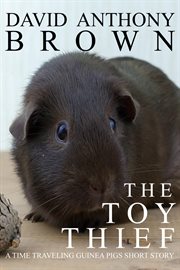The toy thief: a time traveling guinea pigs short story : A Time Traveling Guinea Pigs Short Story cover image cdn