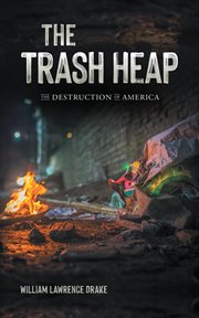 The trash heap : The Destruction of America cover image cdn