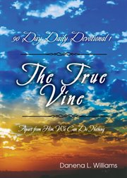 The true vine - 90 day daily devotional : 90 Day Daily Devotional cover image cdn