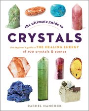 The ultimate guide to crystals : the beginners guide to the healing energy of 100 crystals & stones cover image cdn