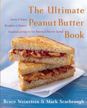 The ultimate peanut butter book : savory and sweet, breakfast to dessert, hundreds of ways to use America's favorite spread cover image cdn