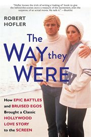 The Way They Were : How Epic Battles and Bruised Egos Brought a Classic Hollywood Love Story to the Screen cover image cdn