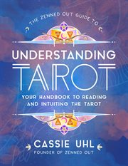 The zenned out guide to understanding tarot : your handbook to reading and intuiting tarot cover image cdn