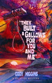 They built a gallows for you and me : Splatter Western cover image cdn