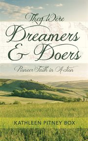 They were dreamers and doers : Pioneer Faith in Action cover image cdn