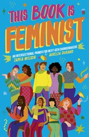 This book is feminist : an intersectional primer for next-gen changemakers cover image cdn