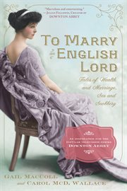 To marry an English Lord : [tales of wealth and marriage, sex and snobbery] cover image cdn