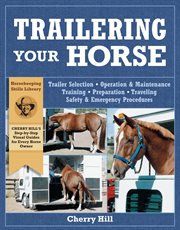Trailering your horse : a visual guide to safe training and traveling cover image cdn