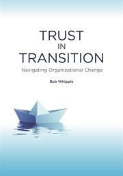 Trust in transition : navigating organizational change cover image cdn