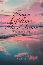 Twice in a lifetime, and then some : A Zest for Life cover image cdn