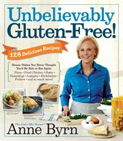 Unbelievably gluten-free! : dinner dishes you never thought you'd be able to eat again cover image cdn