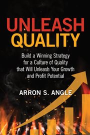 Unleash quality : build a winning strategy for a culture of quality that will unleash your growth and profit potential cover image cdn