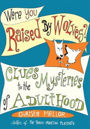 Were You Raised by Wolves? : Clues to the Mysteries of Adulthood cover image cdn