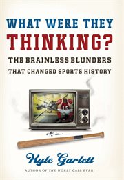What were they thinking? : the brainless blunders that changed sports history cover image cdn