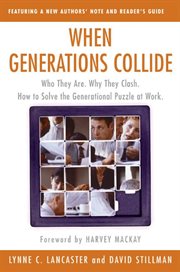 When generations collide : who they are, why they clash, how to solve the generational puzzle at work cover image cdn