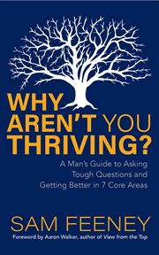 WHY AREN'T YOU THRIVING? : a man's guide to asking tough questions and getting better in 7 core areas cover image cdn