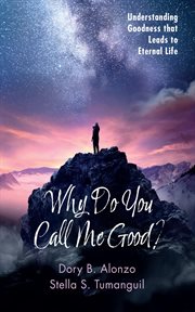 Why do you call me good? : Understanding Goodness that Leads to Eternal Life cover image cdn