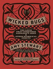Wicked bugs : the louse that conquered Napoleon's army & other diabolical insects cover image cdn