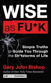Wise as fu*k : simple truths to guide you through the sh*tstorms of life cover image cdn