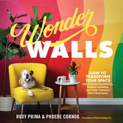 Wonder walls : how to transform your space with colorful geometrics, graphic lettering, and other fabulous paint techniques cover image cdn
