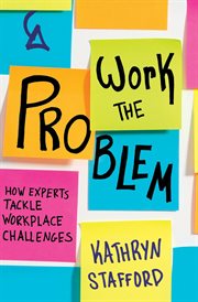 Work the problem : how experts tackle workplace challenges cover image cdn