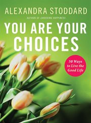 You Are Your Choices : 50 Ways to Live a Good Life cover image cdn