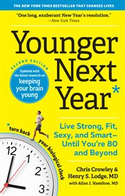 Younger next year : live strong, fit, sexy, and smart -- until you're 80 and beyond cover image cdn