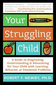 Your struggling child : a guide to diagnosing, understanding, and advocating for your child with learning, behavior, or emotional problems cover image cdn