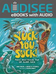 Yuck, you suck! : poems about animals that sip, slurp, suck cover image cdn