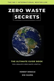 Zero waste secrets: the ultimate guidebook for a realistic zero waste lifestyle : The Ultimate Guidebook for a Realistic Zero Waste Lifestyle cover image cdn