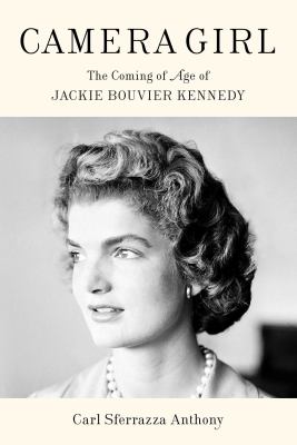 Camera girl : the coming of age of Jackie Bouvier Kennedy  cover image cdn