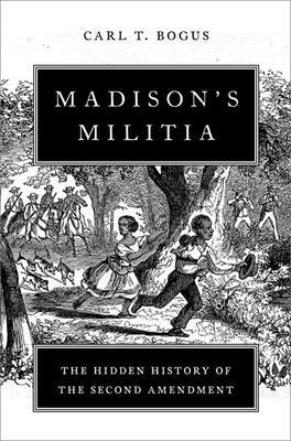 Madison's militia : the hidden history of the Second Amendment  cover image cdn