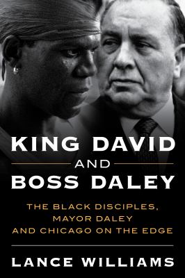 King David and boss Daley : the Black Disciples, Mayor Daley, and Chicago on the edge  cover image cdn