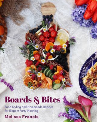 Boards & bites : food styling and homemade recipes for elegant party planning  cover image cdn