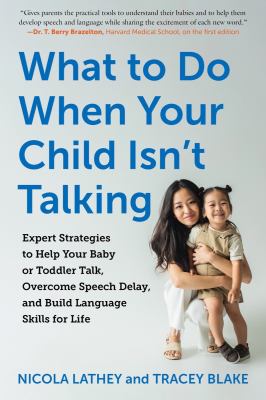 What to do when your child isn't talking : expert strategies to help your baby or toddler talk, overcome speech delay, and build language skills for life  cover image cdn