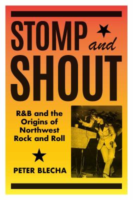 Stomp and shout : R&B and the origins of Northwest rock and roll  cover image cdn